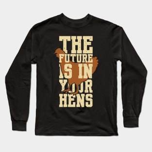 The future is in your hens Long Sleeve T-Shirt